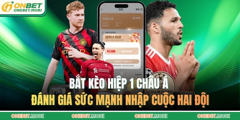 Bắt kèo hiệp 1 ONEBET – Tư duy chiến thuật đỉnh cao 2 Bắt kèo hiệp 1 châu Á đánh giá sức mạnh nhập cuộc hai đội