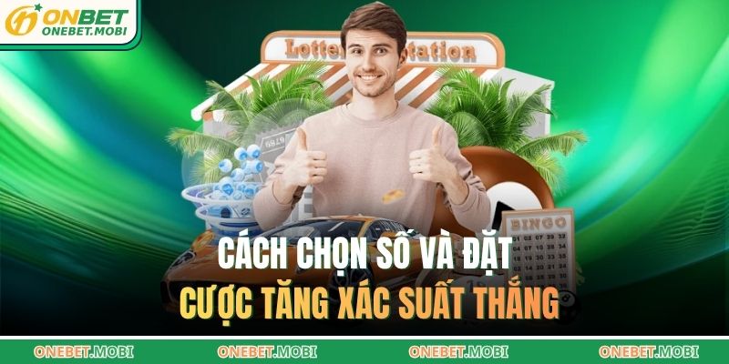 Cách chọn số và đặt cược tăng xác suất thắng