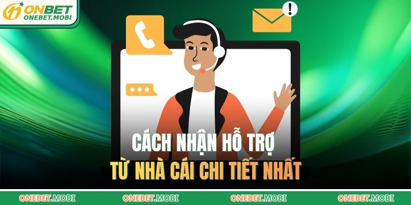 Cách nhận hỗ trợ từ nhà cái chi tiết nhất