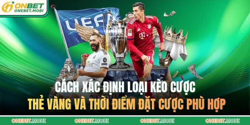 Cách xác định loại kèo cược thẻ vàng và thời điểm đặt cược phù hợp