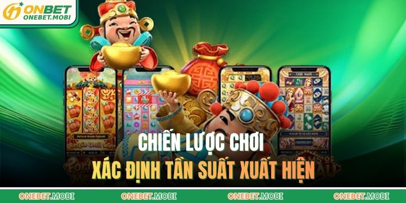 Nổ hũ online ONEBET – Trải nghiệm quay hũ hấp dẫn nhất 2025 4 Chiến lược chơi xác định tần suất xuất hiện