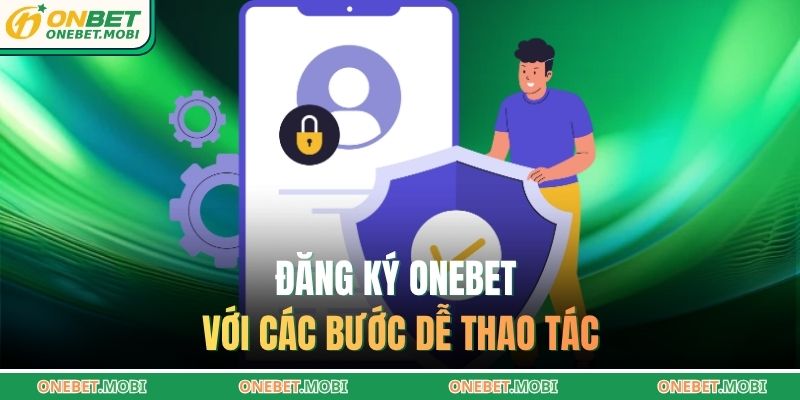 Đăng ký ONEBET với các bước dễ thao tác