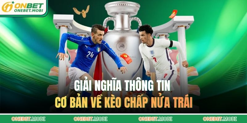 Giải nghĩa thông tin cơ bản về kèo chấp nửa trái