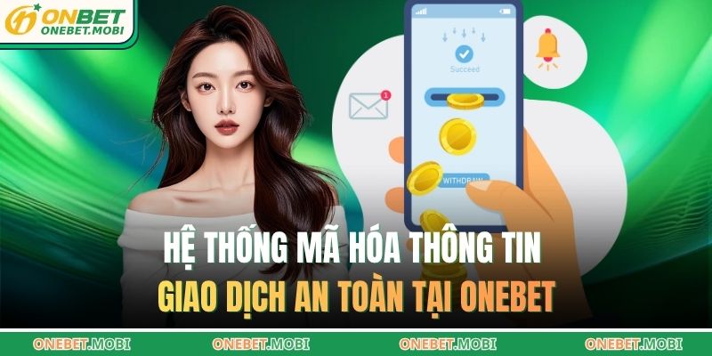 Hệ thống mã hóa thông tin giao dịch an toàn tại ONEBET