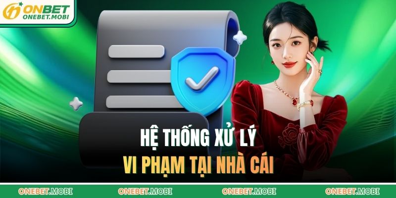 Hệ thống xử lý vi phạm tại nhà cái