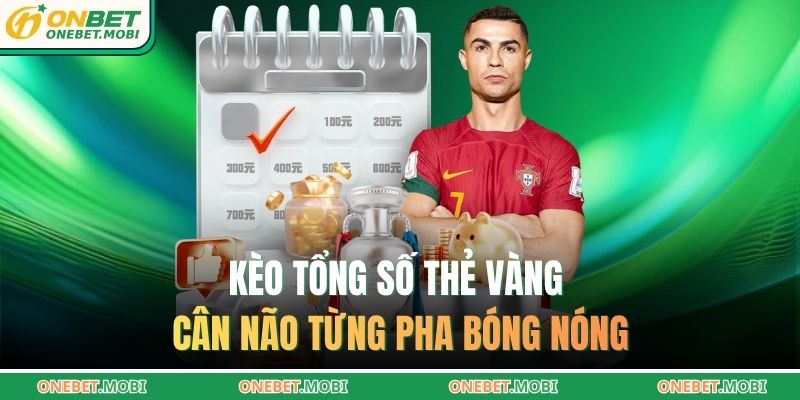 Kèo tổng số thẻ vàng cân não từng pha bóng nóng