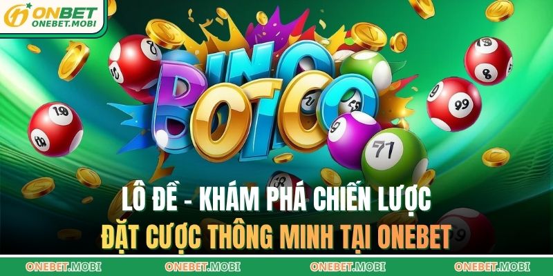 Lô đề – Khám phá chiến lược đặt cược thông minh tại ONEBET 1 lô đề