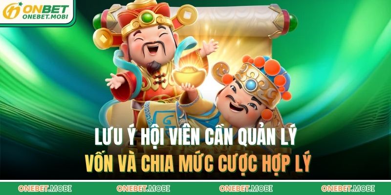 Lưu ý hội viên cần quản lý vốn và chia mức cược hợp lý