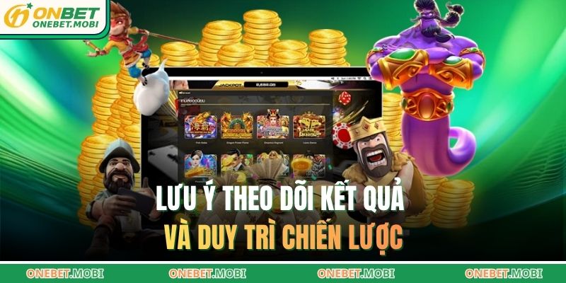 Lưu ý theo dõi kết quả và duy trì chiến lược