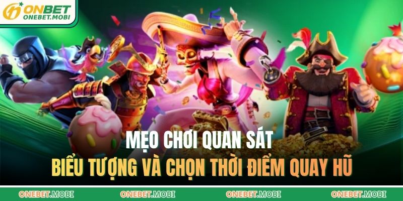 Nổ hũ Habanero – Trải nghiệm cơ hội thắng lớn cùng ONEBET 3 Mẹo chơi quan sát biểu tượng và chọn thời điểm quay hũ