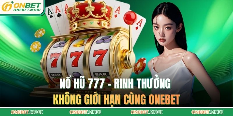 Nổ hũ 777 – Rinh thưởng không giới hạn cùng ONEBET 1 Nổ hũ 777 ONEBET