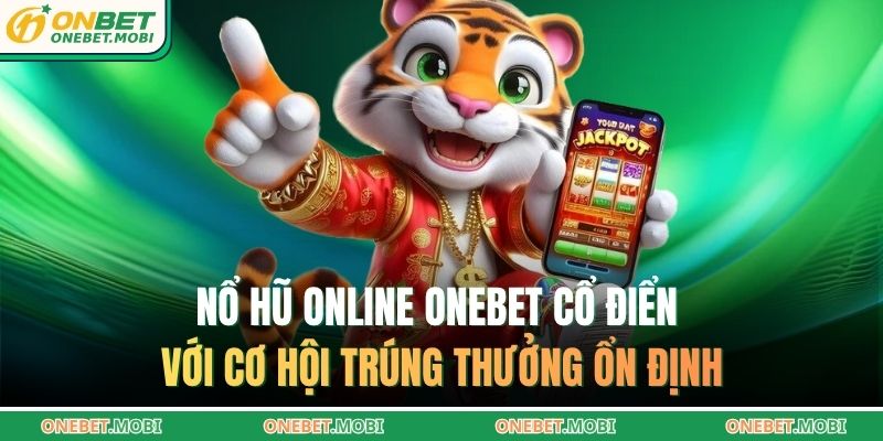 Nổ hũ online ONEBET – Trải nghiệm quay hũ hấp dẫn nhất 2025 2 Nổ hũ online ONEBET cổ điển với cơ hội trúng thưởng ổn định