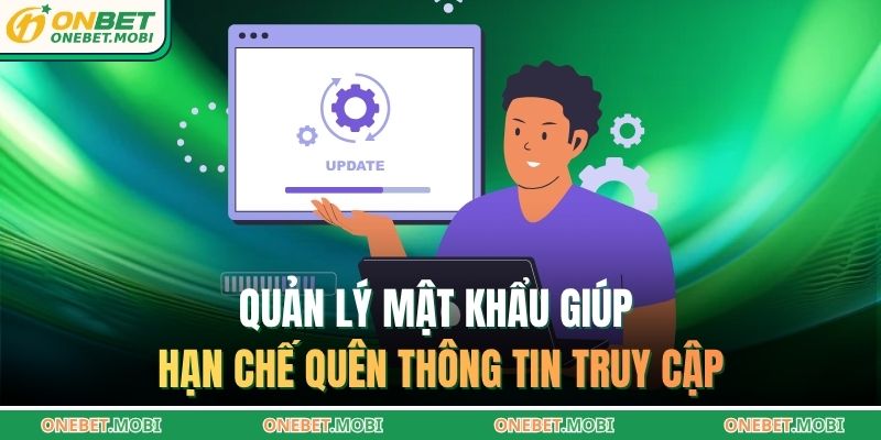 Quản lý mật khẩu giúp hạn chế quên thông tin truy cập