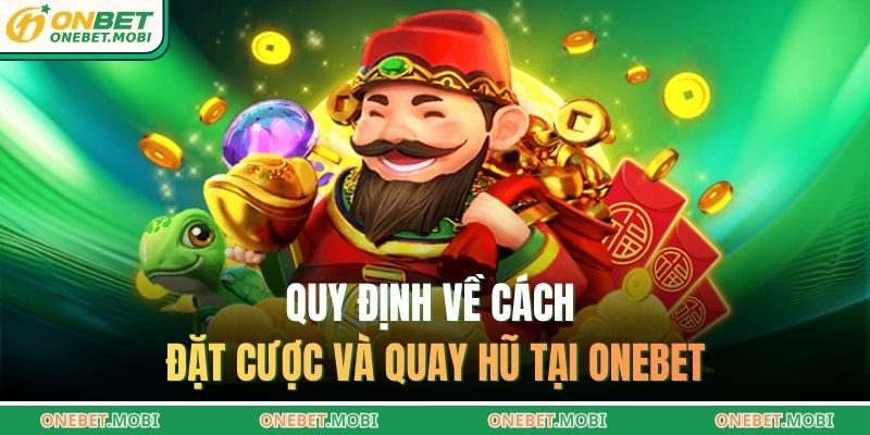 Quy định về cách đặt cược và quay hũ tại ONEBET