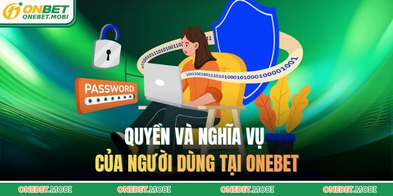 Quyền và nghĩa vụ của người dùng tại ONEBET