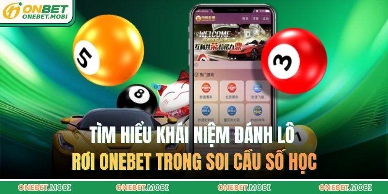 Tìm hiểu khái niệm đánh lô rơi ONEBET trong soi cầu số học