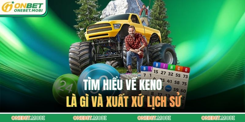 Tìm hiểu về Keno là gì và xuất xứ lịch sử