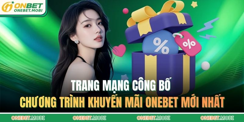 Trang mạng công bố chương trình khuyến mãi ONEBET mới nhất